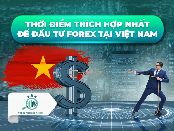 Thời điểm thích hợp nhất để đầu tư Forex tại Việt Nam