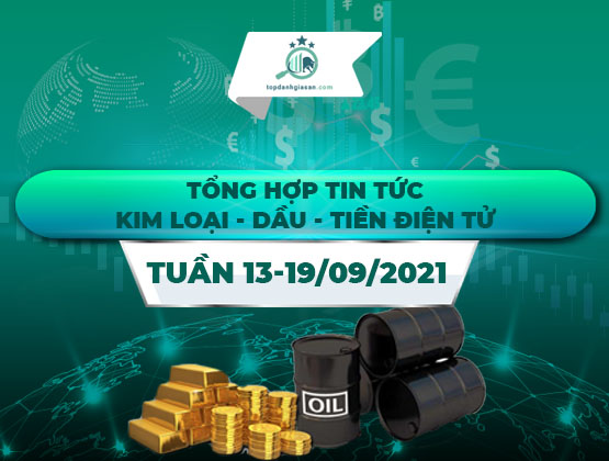Bản tin thị trường Kim loại – Dầu – Tiền điện tử tuần 13-19/09/2021