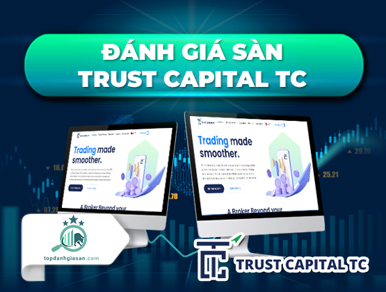 Đánh giá sàn Trust Capital TC – sàn có hợp pháp không?