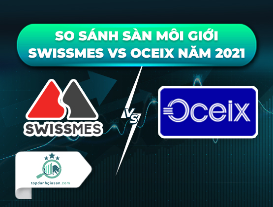 So sánh sàn môi giới Swissmes vs OCEIX năm 2022