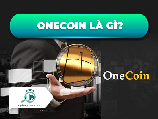 Onecoin là gì? Bạn có nên đầu tư vào Onecoin không?