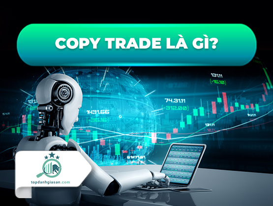 Copy trade là gì? Bạn cần biết những gì về Copy trade