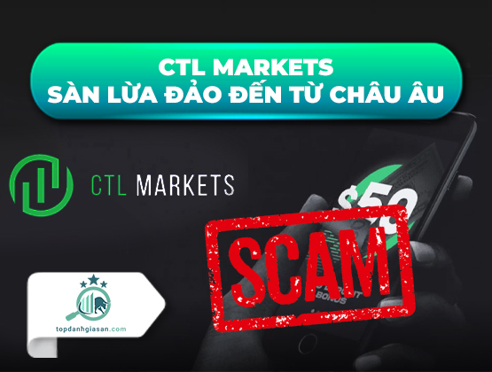 CTL Markets – Sàn lừa đảo đến từ châu Âu