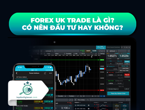 Forex UK Trade là gì? Có nên đầu tư hay không?