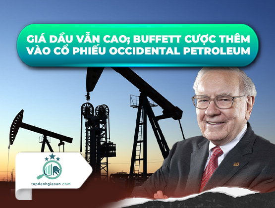 Giá dầu vẫn cao; Buffett cược thêm vào cổ phiếu Occidental Petroleum