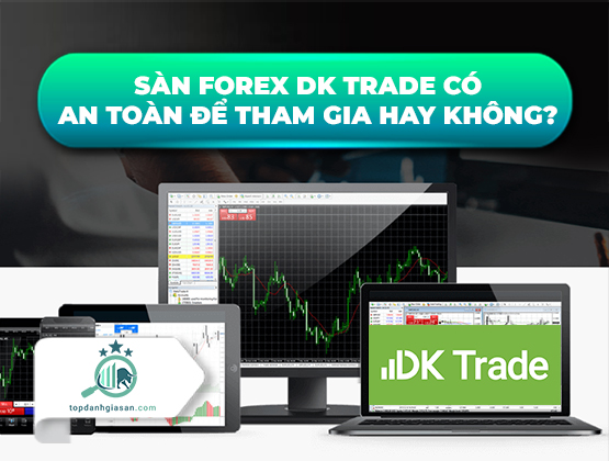 Sàn Forex DK Trade có an toàn để tham gia hay không?