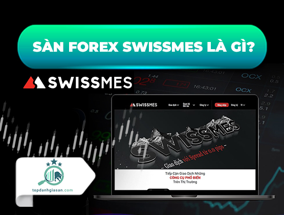 Sàn Forex Swissmes là gì? Sản phẩm giao dịch tại Swissmes 2022