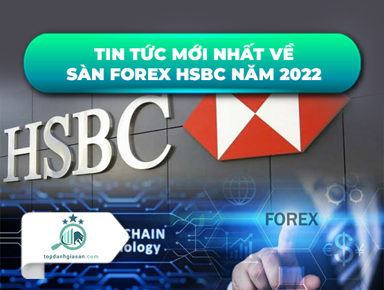 Tin tức mới nhất về sàn forex HSBC năm 2022