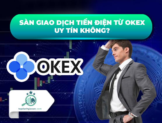 Reviews sàn OKEX: Sàn giao dịch tiền điện từ OKEX uy tín không?