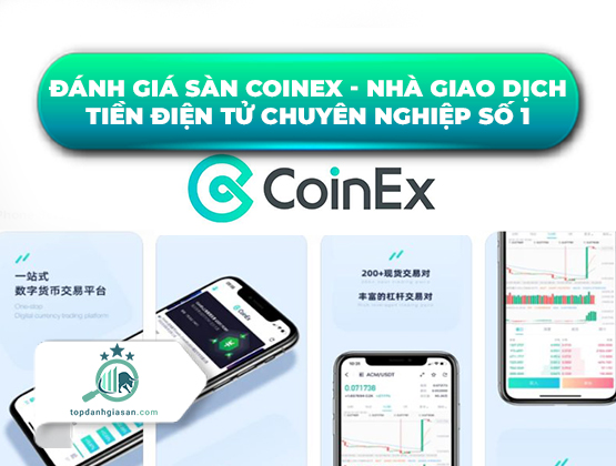 Đánh giá sàn Coinex – Nhà giao dịch tiền điện tử chuyên nghiệp số 1