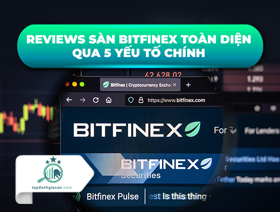 Reviews sàn Bitfinex toàn diện qua 5 yếu tố chính