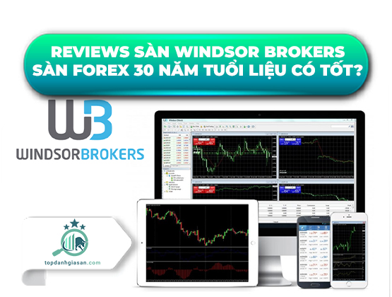 Reviews sàn Windsor Brokers – Sàn Forex 30 năm tuổi liệu có tốt?