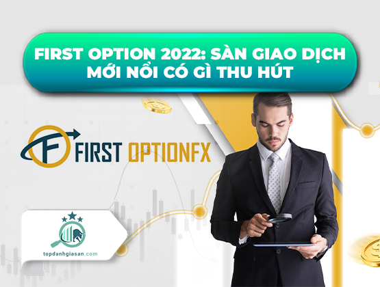 First Option 2022: Sàn giao dịch mới nổi có gì đáng thu hút