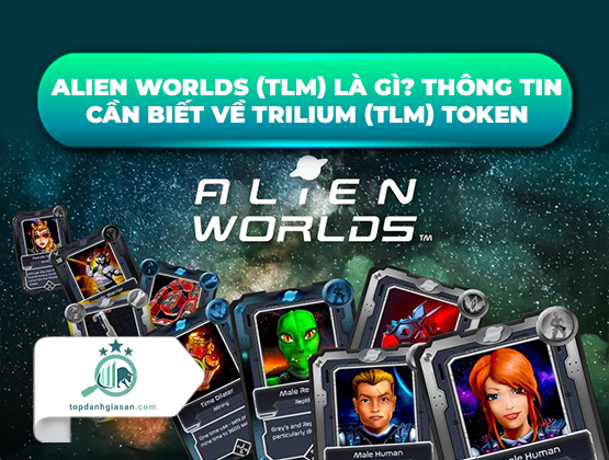 Alien Worlds (TLM) là gì? Thông tin cần biết về Trilium (TLM) token