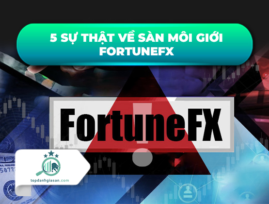 5 sự thật về sàn môi giới FortuneFx