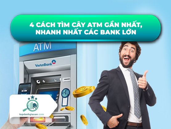 4 Cách Tìm Cây ATM Gần Nhất, Nhanh Nhất Các Bank Lớn