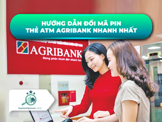 Hướng dẫn đổi mã PIN thẻ ATM Agribank nhanh nhất