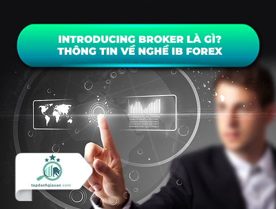Introducing Broker là gì? Thông tin về nghề IB Forex