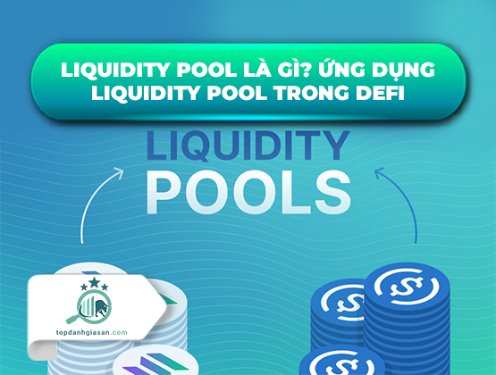 Liquidity Pool Là Gì? Ứng Dụng Liquidity Pool Trong DeFi