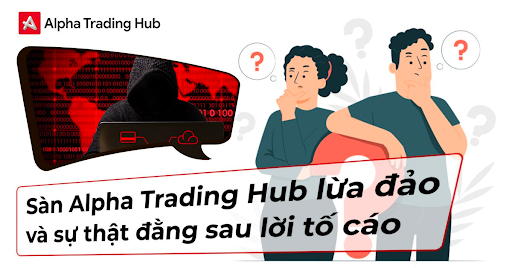 Sàn Alpha Trading Hub và Câu Chuyện Lừa Đảo Có Phải Sự Thật